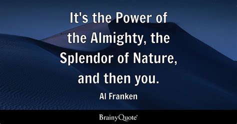 Al Franken - It's the Power of the Almighty, the Splendor...