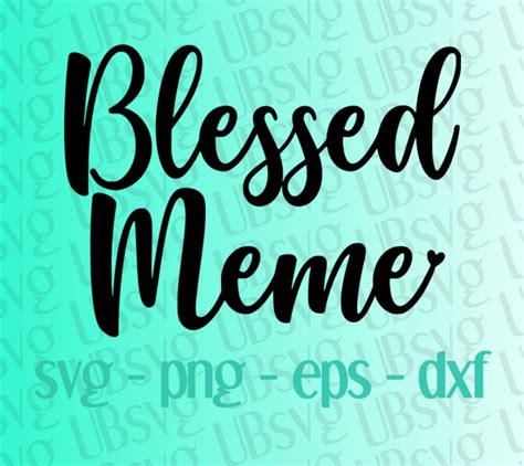 Blessed Meme Svg New Meme Svg Meme to Be Meme Meme Shirt - Etsy