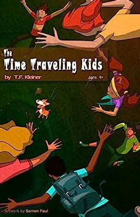 Amazon.com: The Time Traveling Kids: 9781725559592: Kleiner, T.F.: Books