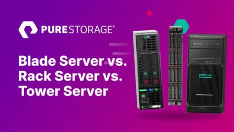 Blade Server vs. Rack Server vs. Tower Server | Pure Storage Blog