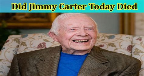 Did Jimmy Carter Today Died: Who Is Jimmy Carter? Is He Still Alive? Check Full Details On His ...