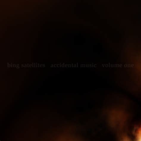 Bing Satellites - Accidental Music volume 1