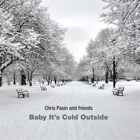 Baby It’s Cold Outside | Chris Pasin