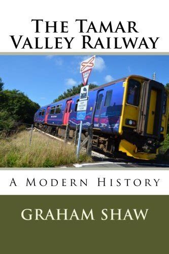 The Tamar Valley Railway: A Modern History by Graham Shaw | Goodreads