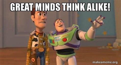 Great minds think alike! - Buzz and Woody (Toy Story) Meme Meme Generator