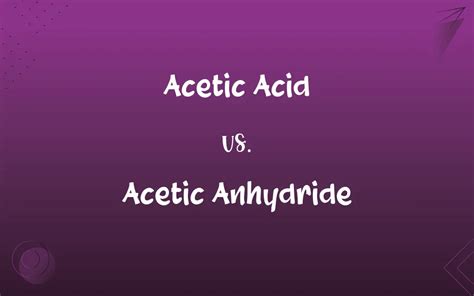 Acetic Acid vs. Acetic Anhydride: What’s the Difference?