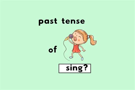 What's the Past Tense of Sing? Sang or Sung?