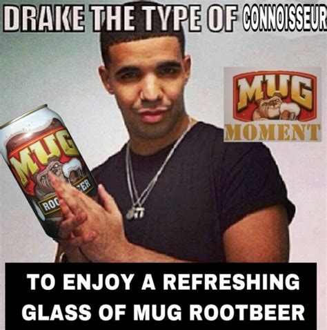 Drake Mug Root Beer | Mug Root Beer / Mug Moment | Know Your Meme