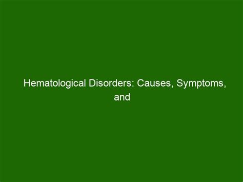 Hematological Disorders: Causes, Symptoms, and Treatment - Health And ...