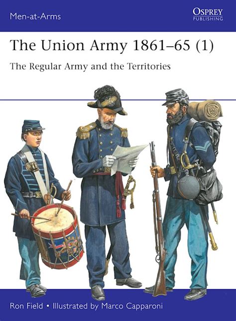 The Union Army 1861–65 (1): The Regular Army and the Territories: Men-at-Arms Ron Field Osprey ...