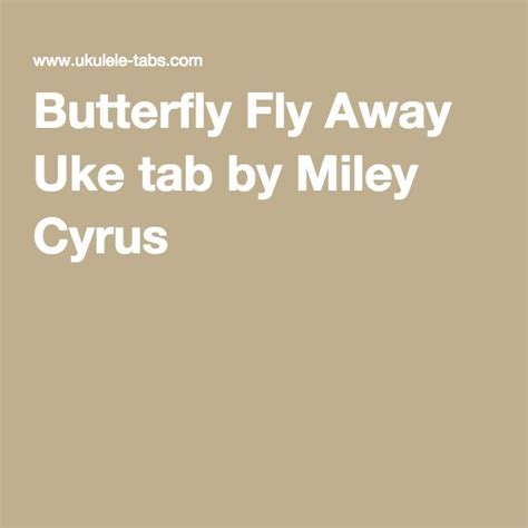 Butterfly Fly Away Uke tab by Miley Cyrus | Uke tabs, Miley cyrus, Uke