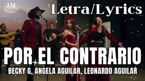 Becky G, Angela Aguilar, Leonardo Aguilar - POR EL CONTRARIO (Letra/Lyrics) - YouTube