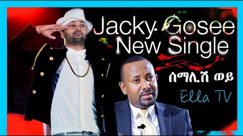 Ella TV - Jacky Gosee - Semalish Wey | ሰማልሽ ወይ - New Ethiopian Music ...