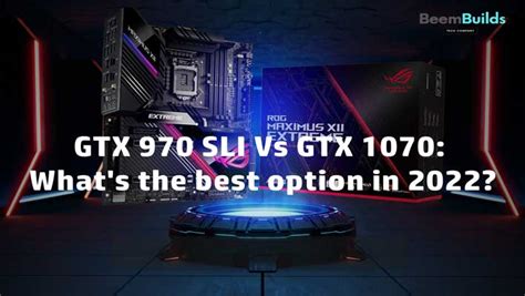 GTX 970 SLI Vs GTX 1070 - What's the best option in 2024? - Beem Builds