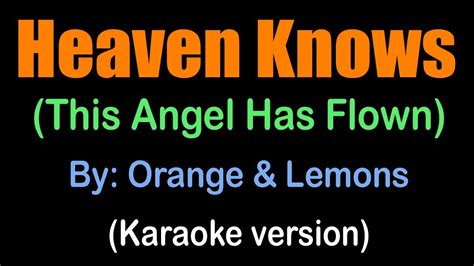 HEAVEN KNOWS (This Angel Has Flown) - Orange & Lemons (karaoke version) - YouTube