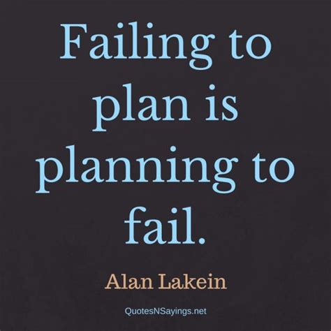 Failing to plan is planning to fail. | Alan Lakein Quote