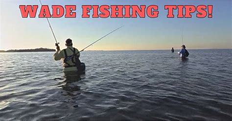 Wade Fishing Tackle, Best Spots, & Misconceptions