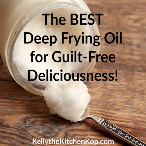 The BEST and Healthiest Oil for Frying - Kelly the Kitchen Kop