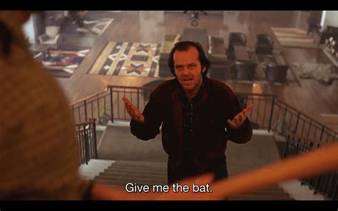 In The Shining (1980), Jack repeatedly asks Wendy for the bat. This foreshadows Jack Nicholson's ...