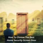 How To Choose The Best Home Security Screen Door - ScreenGuard