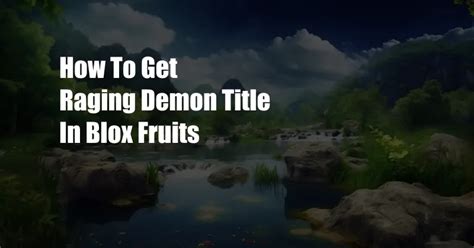 How To Get Raging Demon Title In Blox Fruits - Cpazo.com