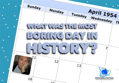 What Was the Most Boring Day in History? – Commonplace Fun Facts