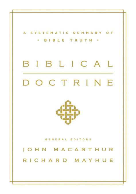 Biblical Doctrine: A Systematic Summary of Bible Truth MacArthur, John; Mayhue, Richard ...