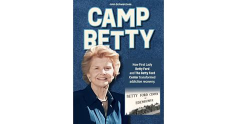 CAMP BETTY: HOW FIRST LADY BETTY FORD AND THE BETTY FORD CENTER ...