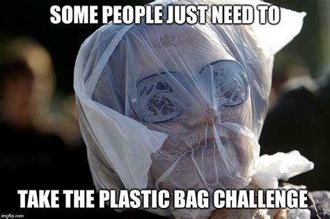 Plastic Bag Challenge Memes - Imgflip