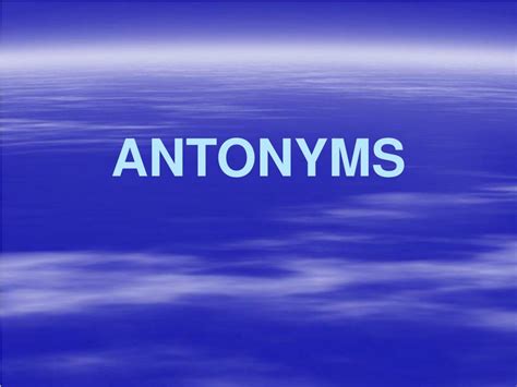 PPT - ANTONYMS PowerPoint Presentation, free download - ID:3478393