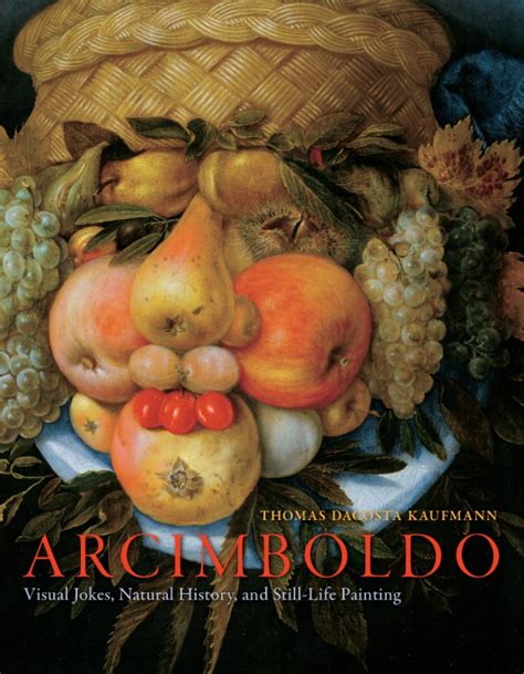 Arcimboldo: Visual Jokes, Natural History, and Still-Life Painting, Kaufmann