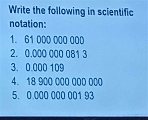 Write the following in scientific notation: 1. 61 000 000 000 2. 0.000 ...