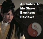 A Pessimist Is Never Disappointed: An Index To My Shaw Brothers Reviews (By Date Or Title)