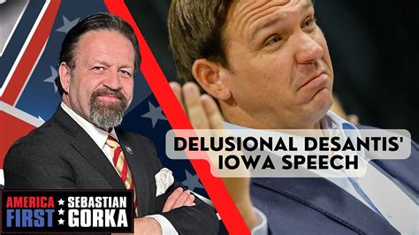 Delusional DeSantis' Iowa speech. Chris Buskirk with Sebastian Gorka on ...