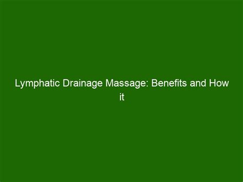 Lymphatic Drainage Massage: Benefits and How it Improves Health ...