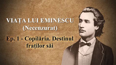 Viața lui Eminescu. Ep. 1 - Copilăria și familia. Destinul fraților săi ...