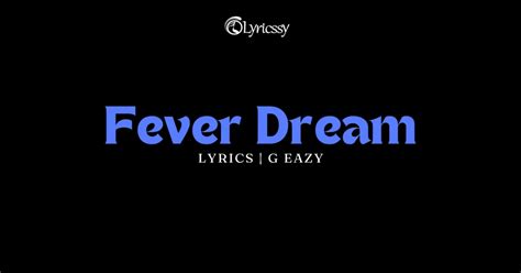 Fever Dream Lyrics - G Eazy - Lyricssy