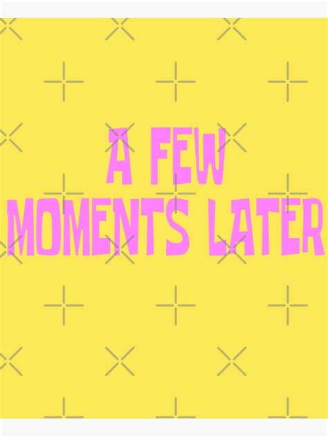 "A Few Moments Later" Poster for Sale by everything-shop | Redbubble