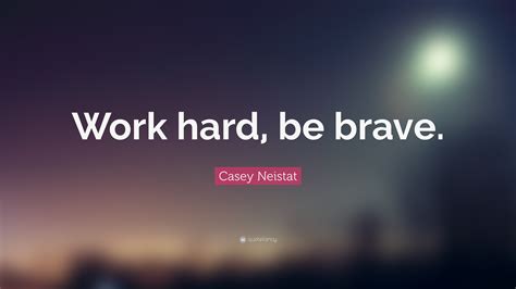 Casey Neistat Quote: “Work hard, be brave.” (24 wallpapers) - Quotefancy