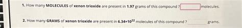 Solved 1. How many MOLECULES of xenon trioxide are present | Chegg.com