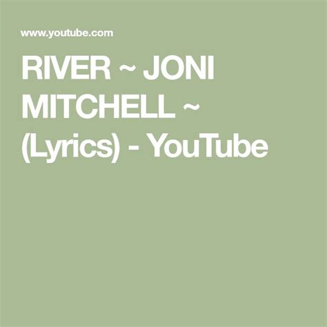 RIVER ~ JONI MITCHELL ~ (Lyrics) - YouTube | Joni, Lyrics, Music quotes