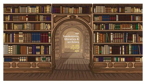 On Bookstores, Libraries & Archives in the Digital Age - Internet Archive Blogs