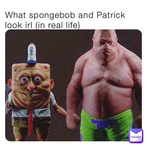 What spongebob and Patrick look irl (in real life) | @bestMemesever123 | Memes