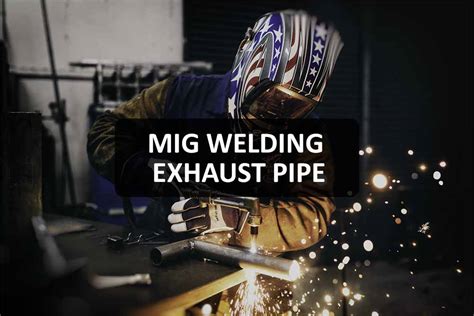 MIG Welding Exhaust Pipe - The Craftsman Project