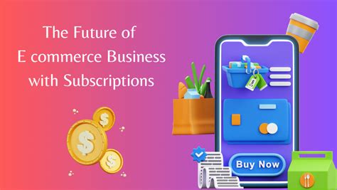 How Subscriptions Are Changing the Future of E-Commerce Business