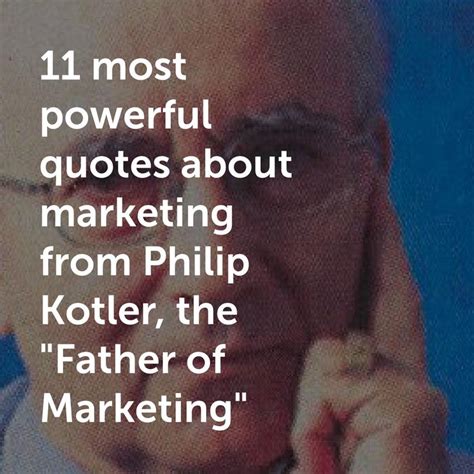 11 powerful marketing quotes from Philip Kotler | Marketing quotes ...