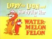 Water-Melon Felon (1962) - Lippy the Lion and Hardy Har Har Cartoon Episode Guide