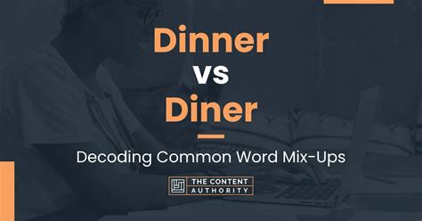 Dinner vs Diner: Decoding Common Word Mix-Ups