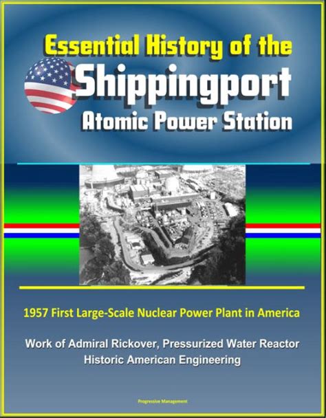 Essential History of the Shippingport Atomic Power Station: 1957 First Large-Scale Nuclear Power ...