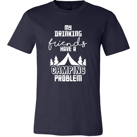 Camp Tshirts - My Drinking Friends Have a Camping Problem Funny Quote ...